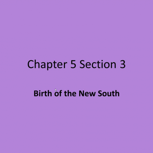 Chapter 5 Section 3 Birth of the New South