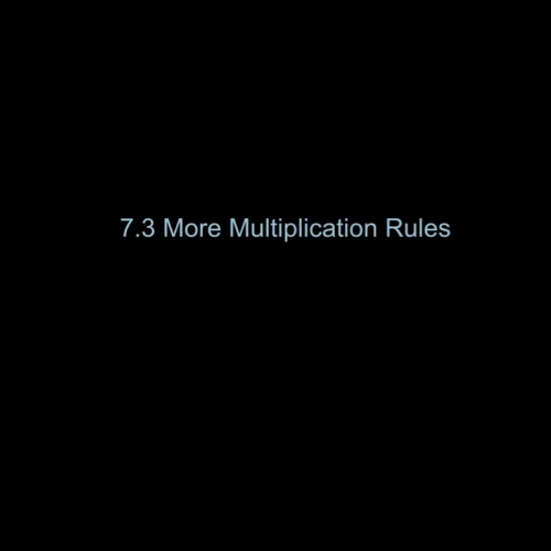 7.3 More Multiplication Rules