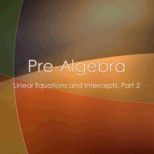 Pre-Algebra B: 2.06 Linear Equations and Intercepts, Part 2