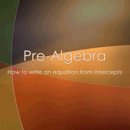 Pre-Algebra B: 2.06B How to Write an equation from Intercepts
