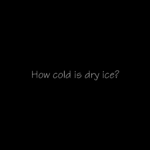 How cold is dry ice?