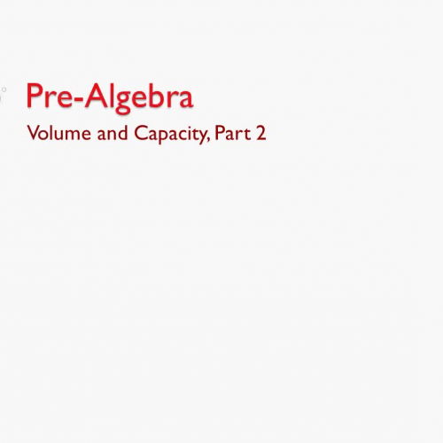Pre-Algebra B: Volume and Capacity Part 2