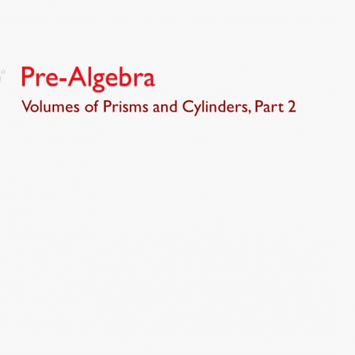 Pre-Algebra B: Volumes of Prisms and Cylinders, Part 2
