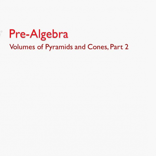 Pre-Agebra B: Volume of Pyramids and Cones Part 2