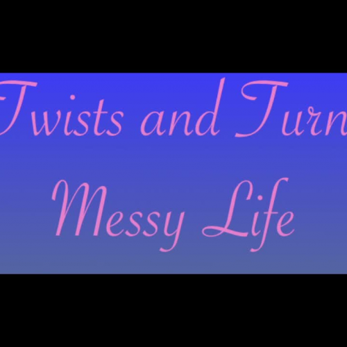 The Twists and Turns of a Messy Life