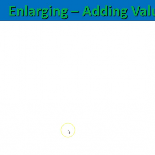 Lesson #8 - Enlarging / Adding Value
