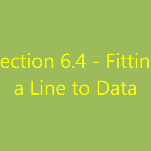 Section 6.4 - Fitting a Line to Data