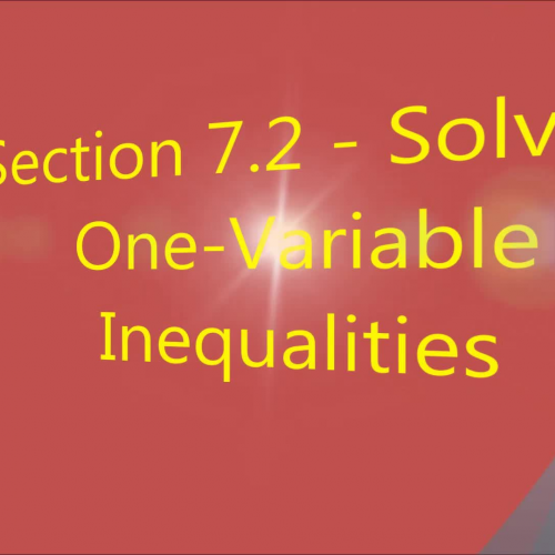 Section 7.2 - Solving One-Variable Inequalities