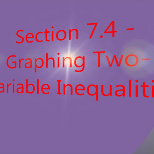 Section 7.4 - Graphing Two-Variable Inequalities