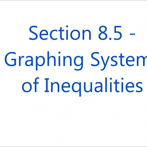 Section 8.5 - Graphing Systems of Inequalities