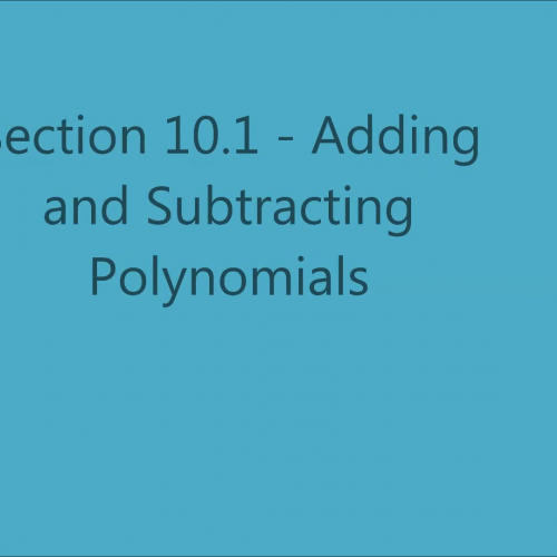 Section 10.1 - Adding and Subtracting Polynomials