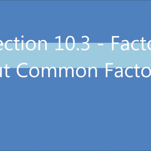 Section 10.3 - Factor Out Common Factors