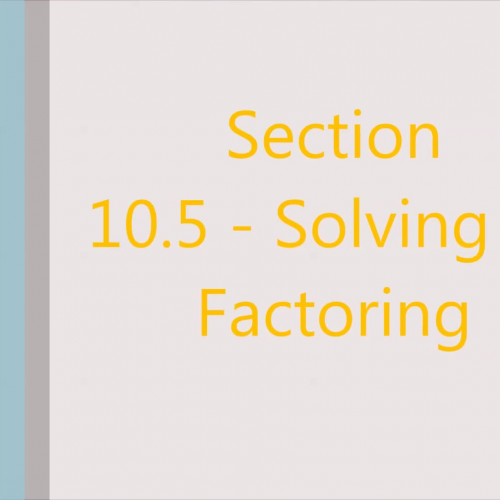 Section 10.5 - Solving by Factoring