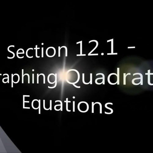 Section 12.1 - Graphing Quadratic Functions