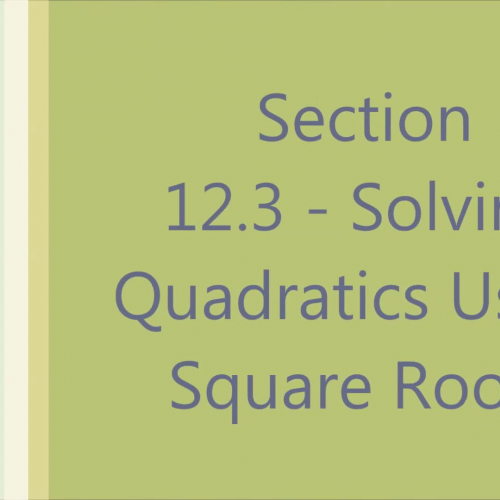 Section 12.3 - Solving Quadratics using Square Roots