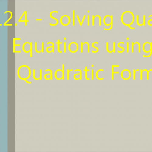 Section 12.4 - Solving Quadratics by the Quadratic Formula