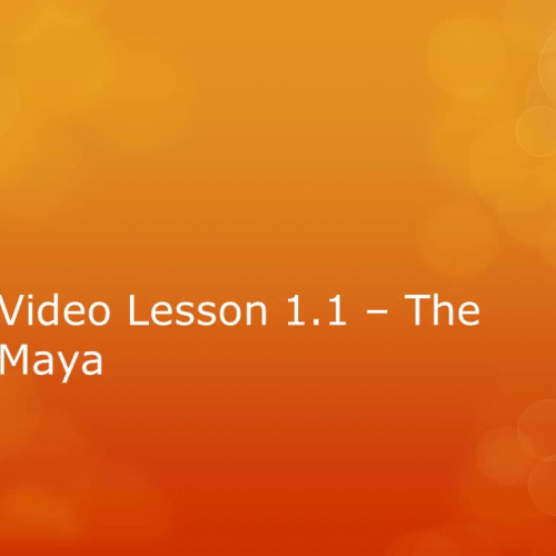 Video Lesson 1,1 - The Maya