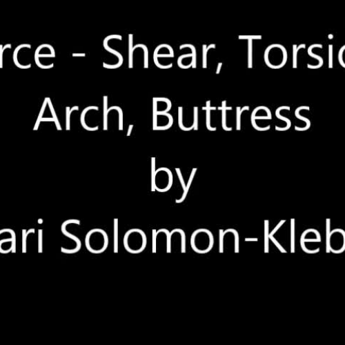 Force - Shear, Torsion, Arch, Buttress (ASL) Solomon-Klebba