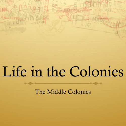 Life in the Colonies - Middle Colonies