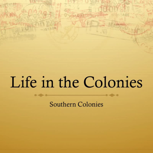 Life in the Colonies - Southern Colonies