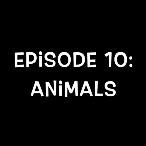 Episode 10:  Animals