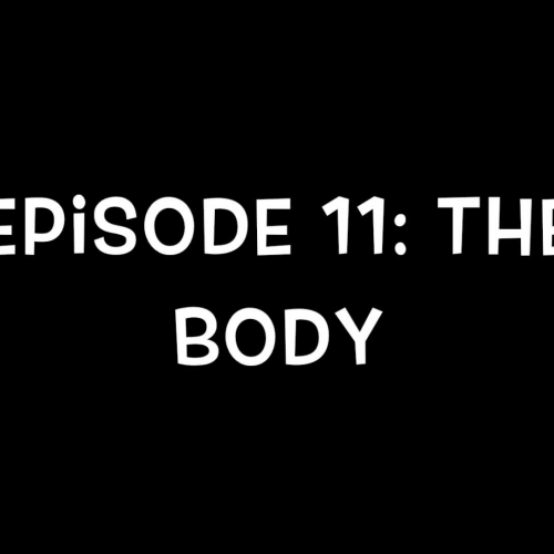 Episode 11:  The Body