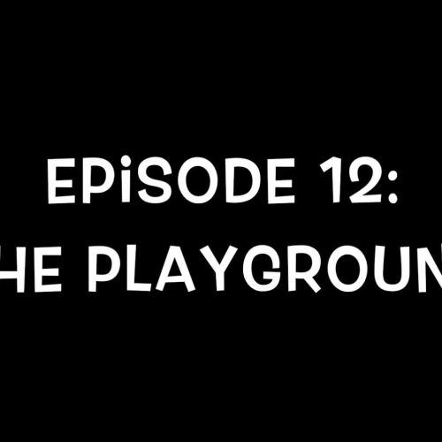 Episode 12:  The Playground