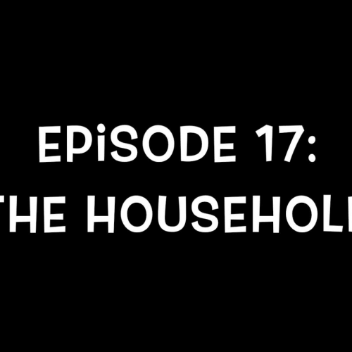 Episode 17:  The Household