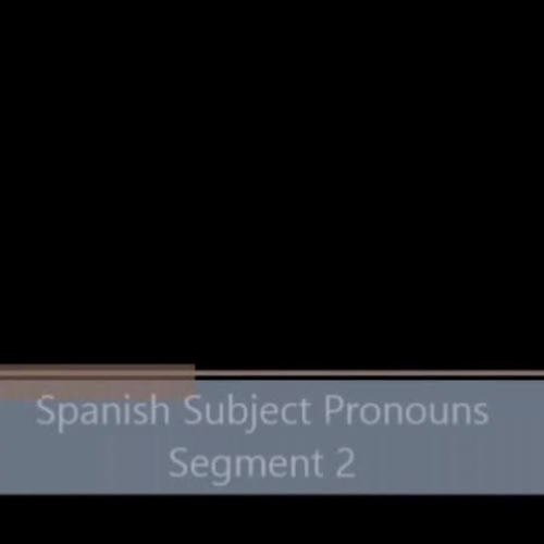 Spanish Subject Pronouns - Segment 2