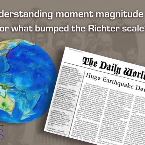 Magnitudes: Moment Magnitude Explained What happened to the Richter Scale?