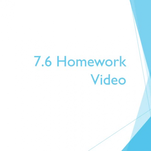7.6 Homework Video