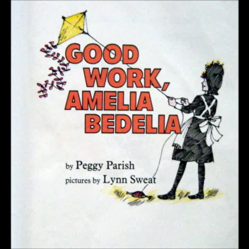 Good Work, Amelia Bedelia By: Peggy Parish