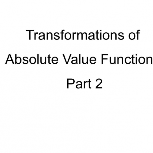Transformations of Absolute Value Functions Part 2 of 3