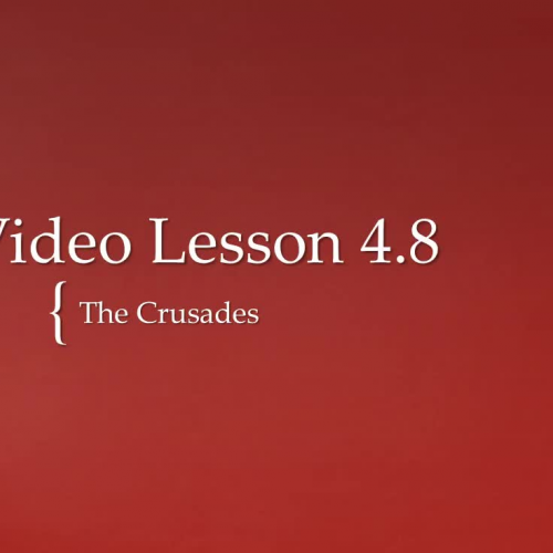 Video Lesson 4.8 - The Crusades
