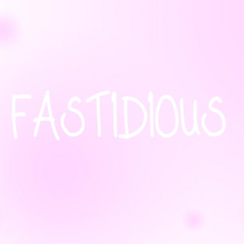 Fastidious