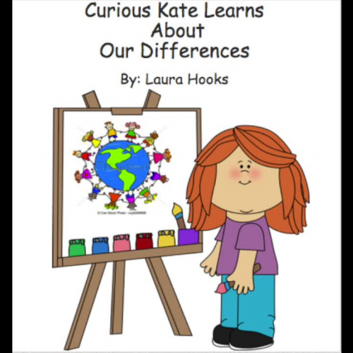 " Curious Kate Learns About Our Differences" By: Laura Hooks  (EDU 382 A Digital Story Book)  