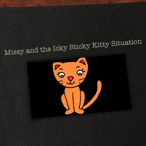 Missy and the Icky Sticky Kitty Situation 