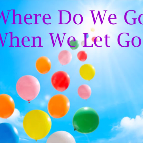 Where Do We Go When We Let Go?