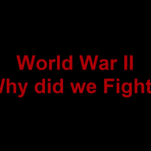 WWII: Why did we Fight?