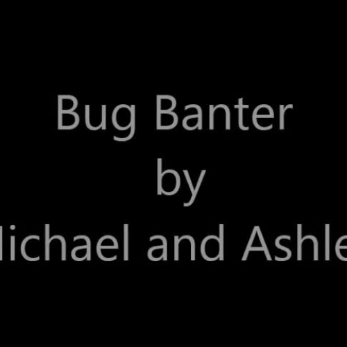 Bug Banter by Michael and Ashlea