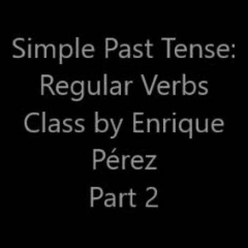 Simple Past Tense: Regular Verbs (Part 2) by Enrique Pérez