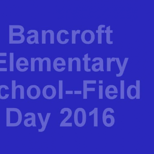 Bancroft Elementary School--Field Day 2016 Movie