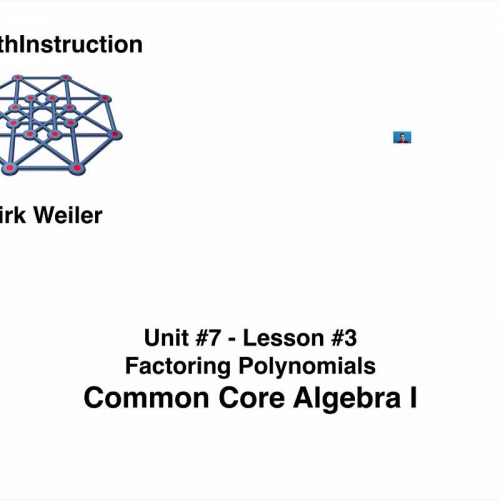Common Core Algebra I.Unit 7.Lesson 3.Factoring Polynomials