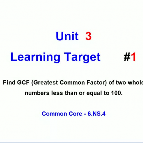 Unit 3 - Learning Target 1 - Greatest Common Factor (GCF)