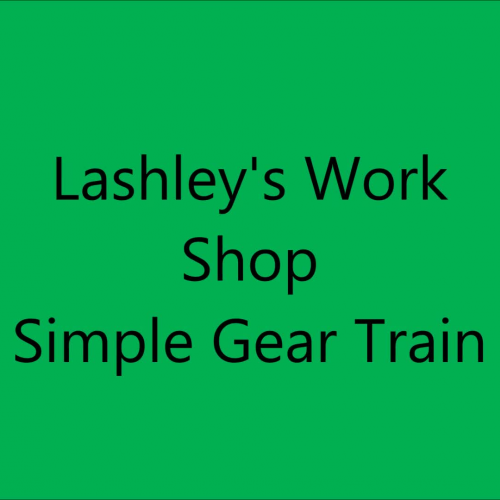 Lashley's Build of a simple Gear Train