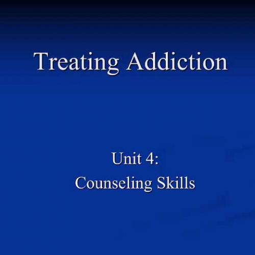 Unit 4 Treating Addiction / Counseling Skills