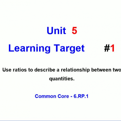 Unit 5 - Learning Target 1 - Ratios and Relationships