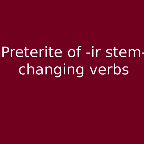 Preterite of -ir stem changing verbs