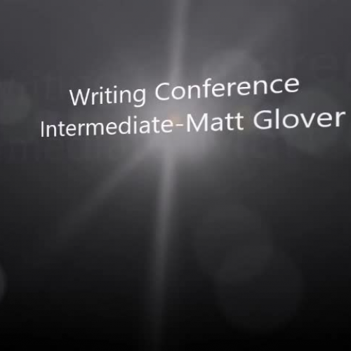 Intermediate Writing Conference-Matt Glover