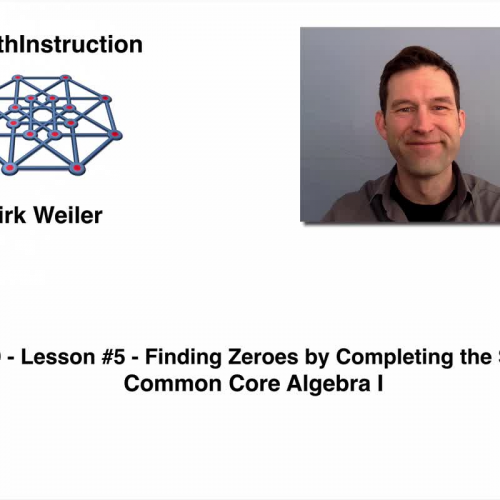 Common Core Algebra I.Unit 9.Lesson 5.Finding Zeroes by Completing the Square